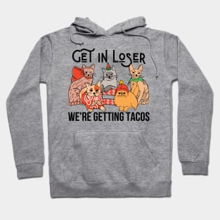 Get in Loser - We're Getting Tacos Hoodie